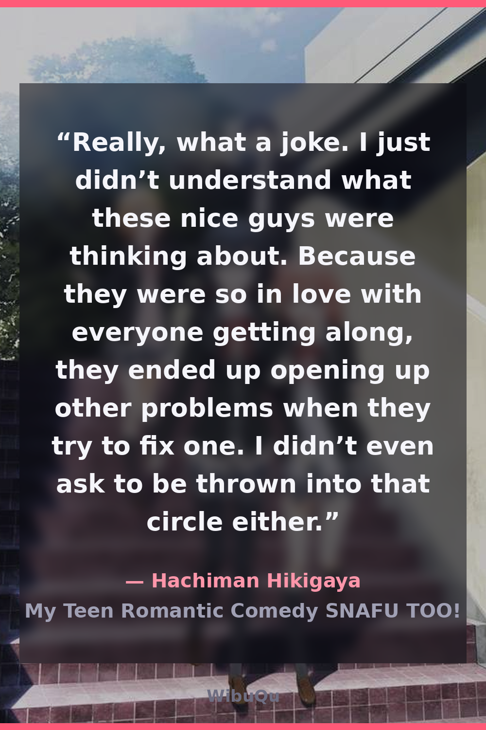 Quote Hachiman Hikigaya (My Teen Romantic Comedy SNAFU TOO!)