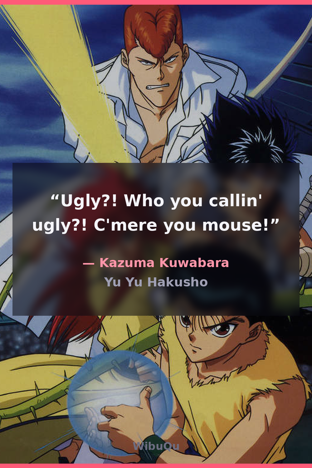 Quote by Kazuma Kuwabara (Yu Yu Hakusho)