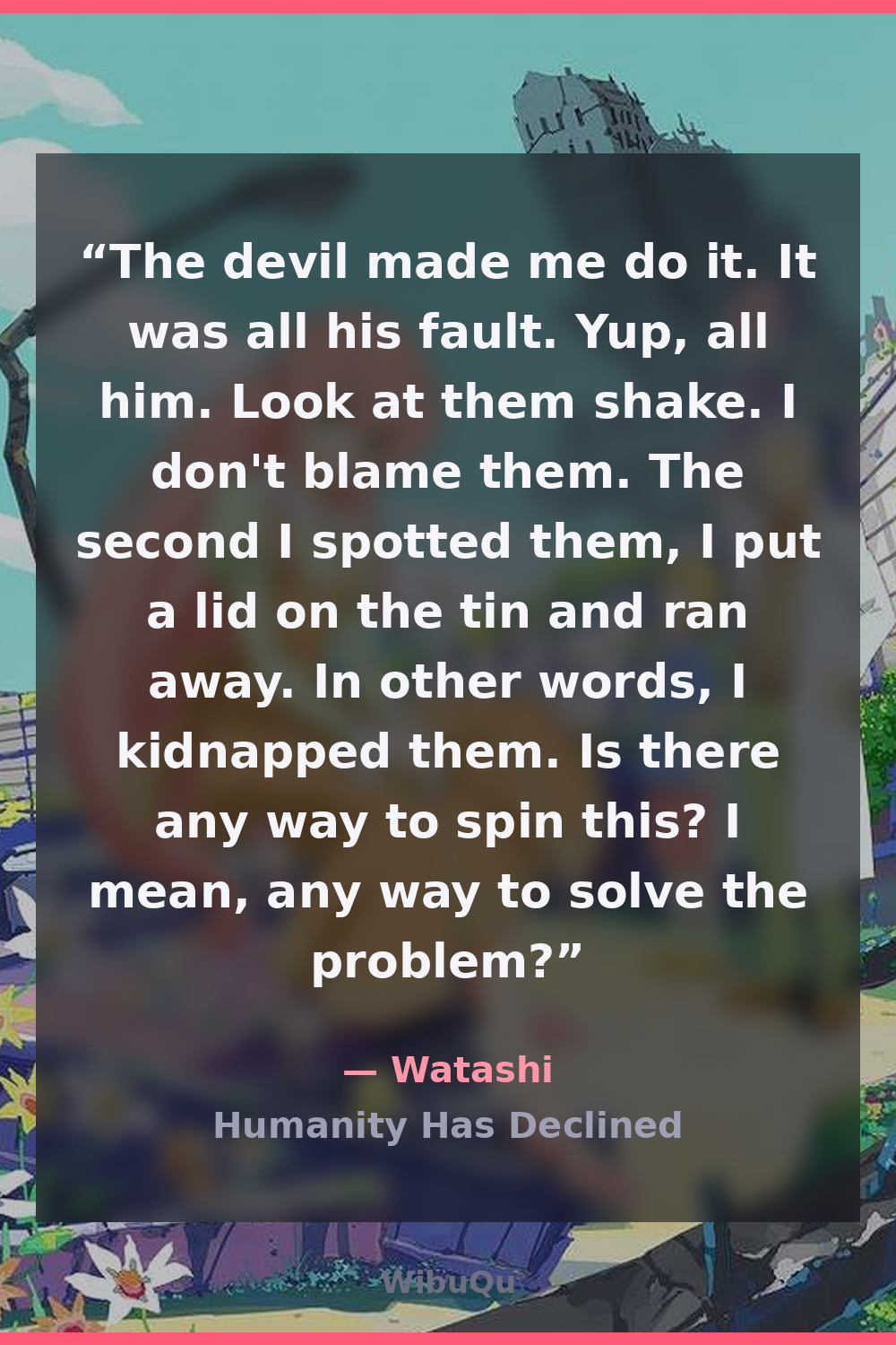 Quote by Watashi (Humanity Has Declined)