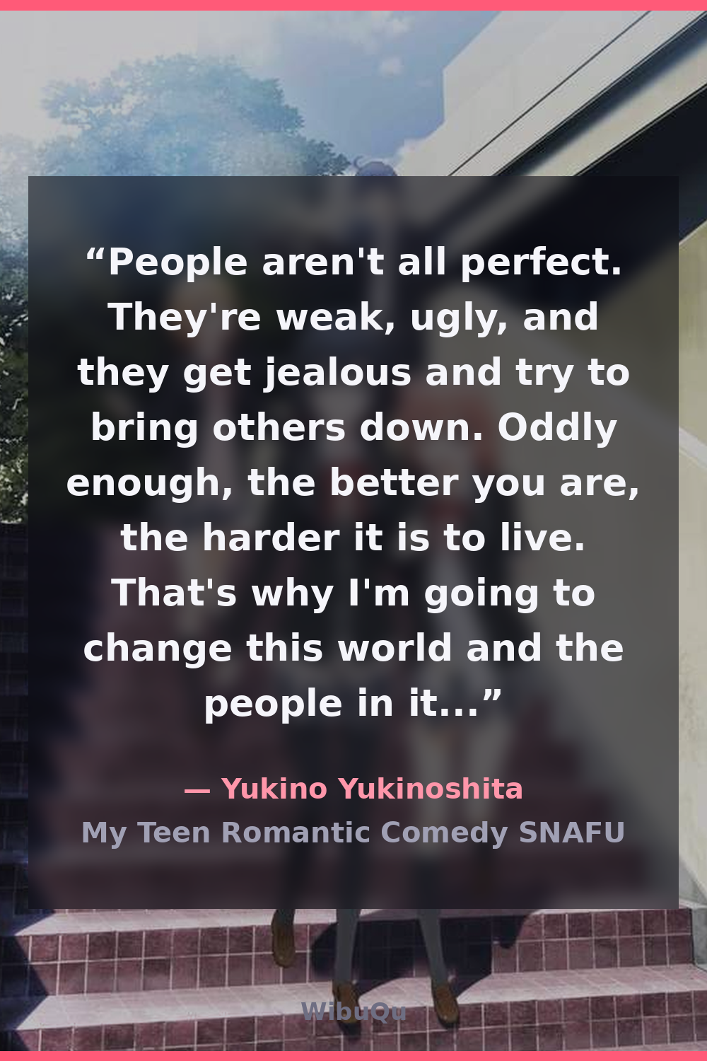 Quote by Yukino Yukinoshita (My Teen Romantic Comedy SNAFU)